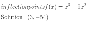 The inflection points of f(x)=x^3-9x^2 are (3,-54)